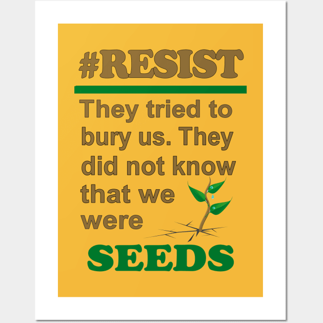 SEEDS #RESIST Wall Art by Jan4insight TeeStore